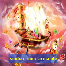 sonhar com arma de fogo no jogo do bicho